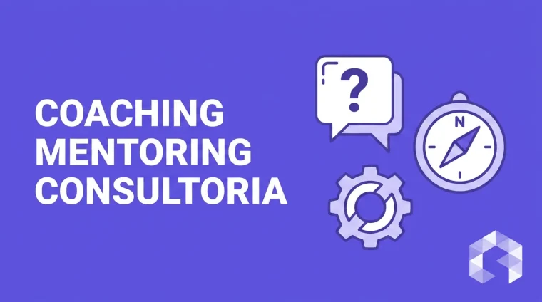 Coaching vs Mentoring vs Consultoria: Diferenças Reais e Quando Oferecer Cada Um