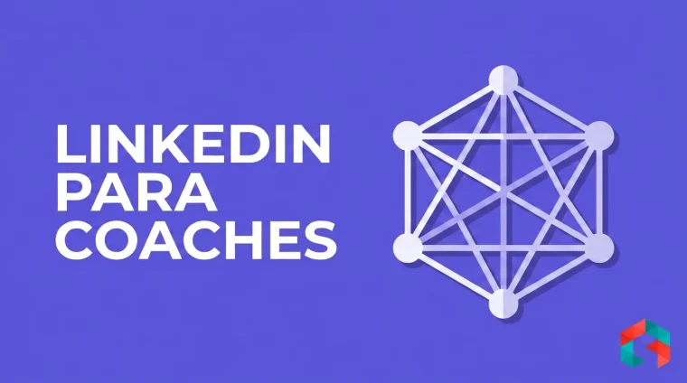 LinkedIn para Coaches: O Que Postar para Atrair Cliente Corporativo (Sem Parecer Vendedor)