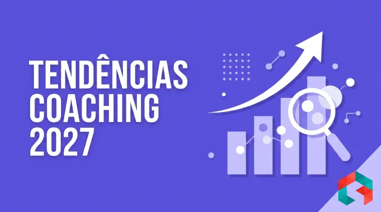 Tendências de Coaching para 2027: O Que o Mercado Brasileiro Está Pedindo e Você Precisa Saber Agora